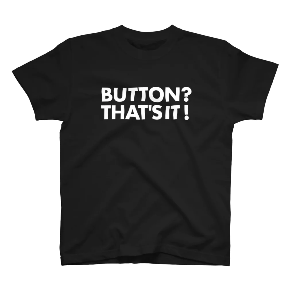 ますぴー🅿️のBUTTON? THAT'S IT! (White) スタンダードTシャツ