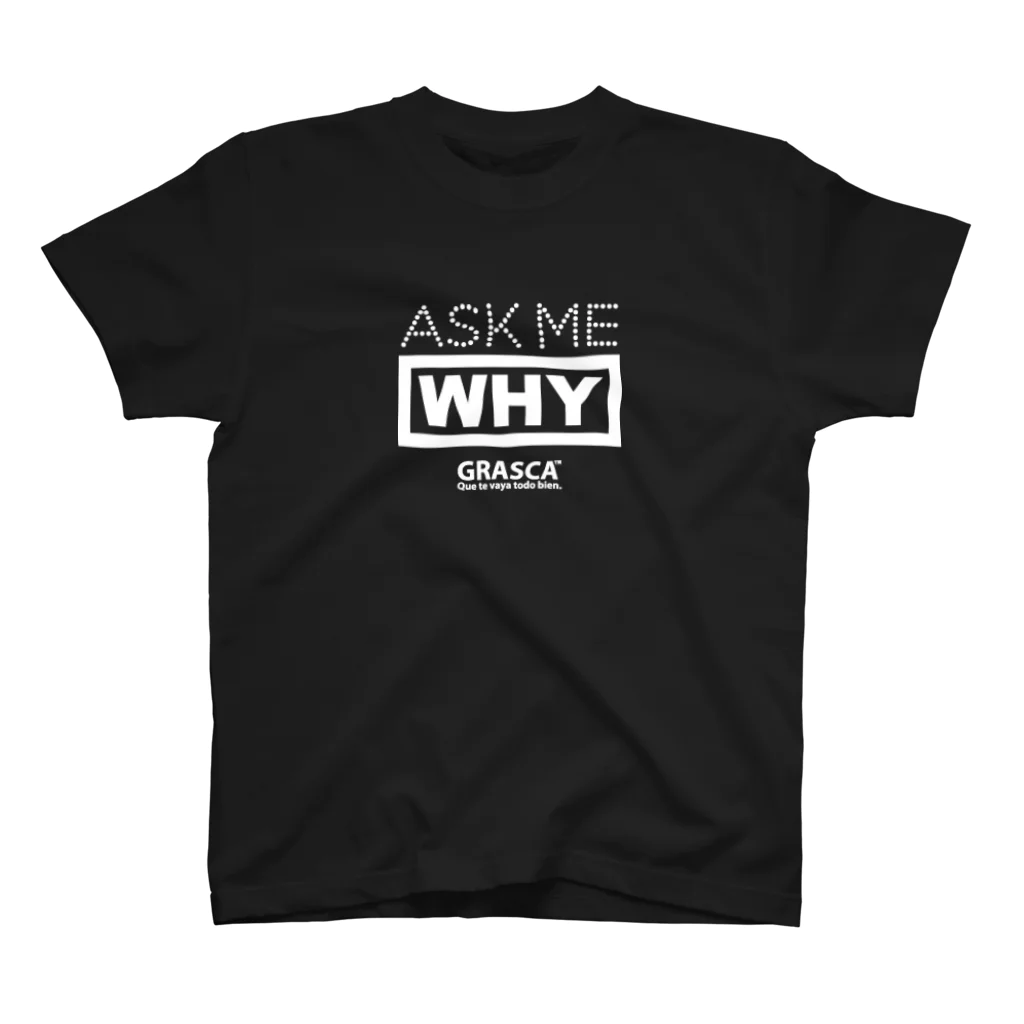 GRASCAのASK ME WHY スタンダードTシャツ