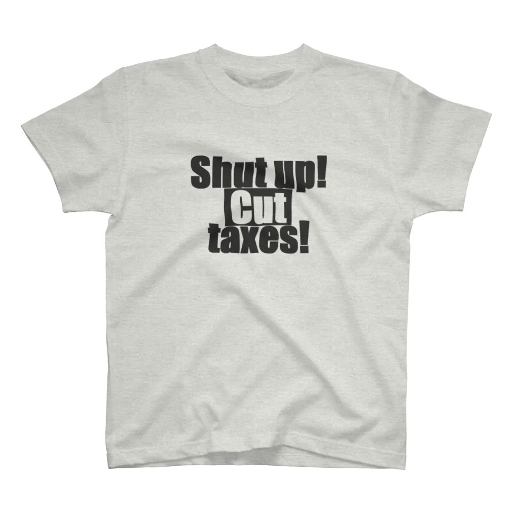 ごちゃげん屋：七篠ひとり支店のShut up! Cut taxes! スタンダードTシャツ