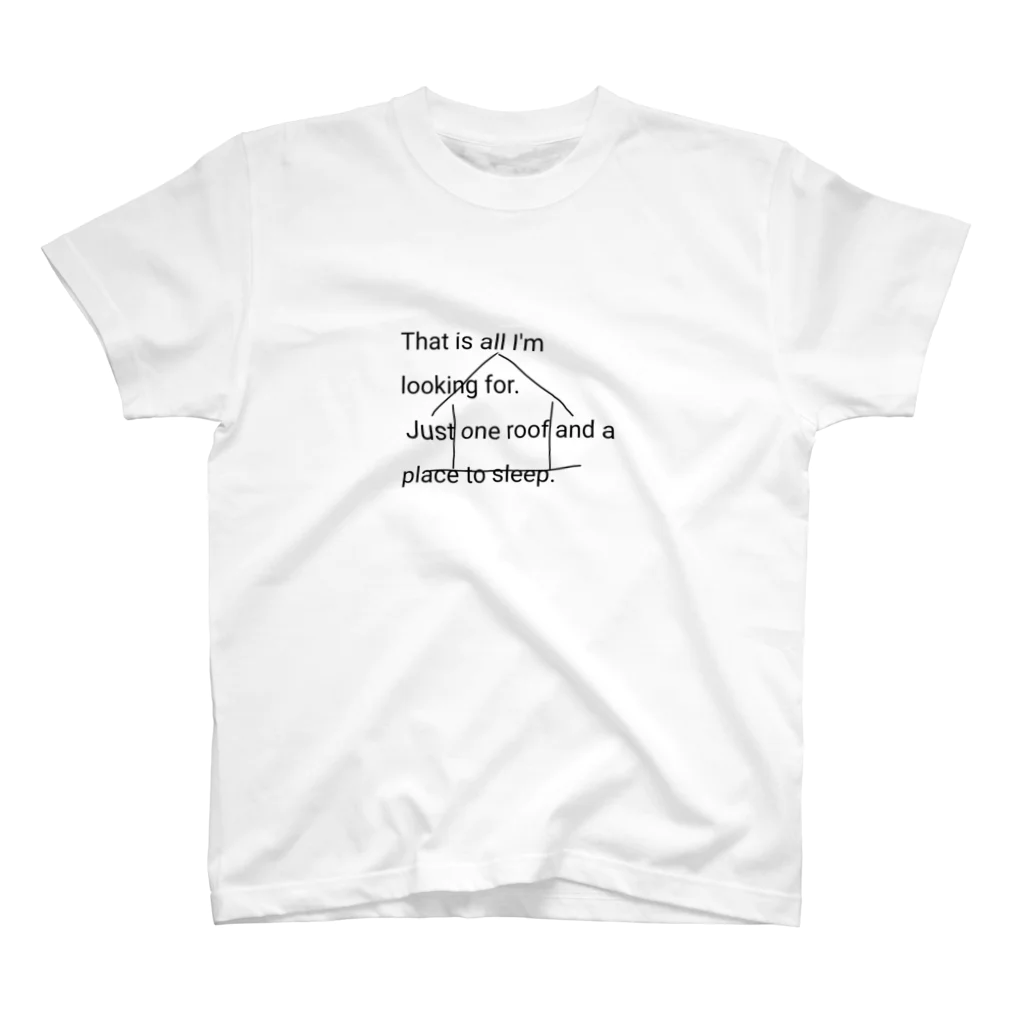 いのちばっかりさofficialのThat's all I'm looking for. Just one roof and a place to sleep. Regular Fit T-Shirt