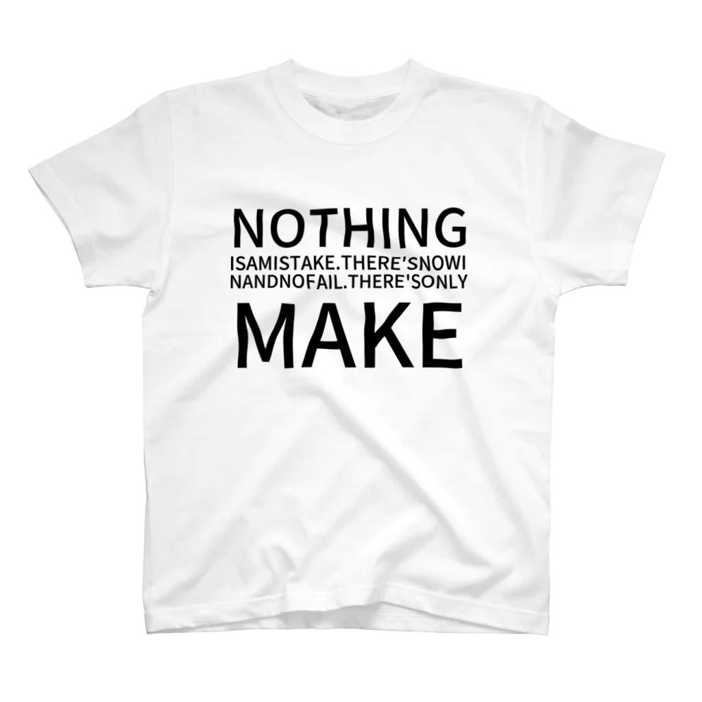 ポンコツWebエンジニアショップのNOTHING IS A MISTAKE. THERE'S NO WIN AND NO FAIL.THERE'S ONLY MAKE スタンダードTシャツ