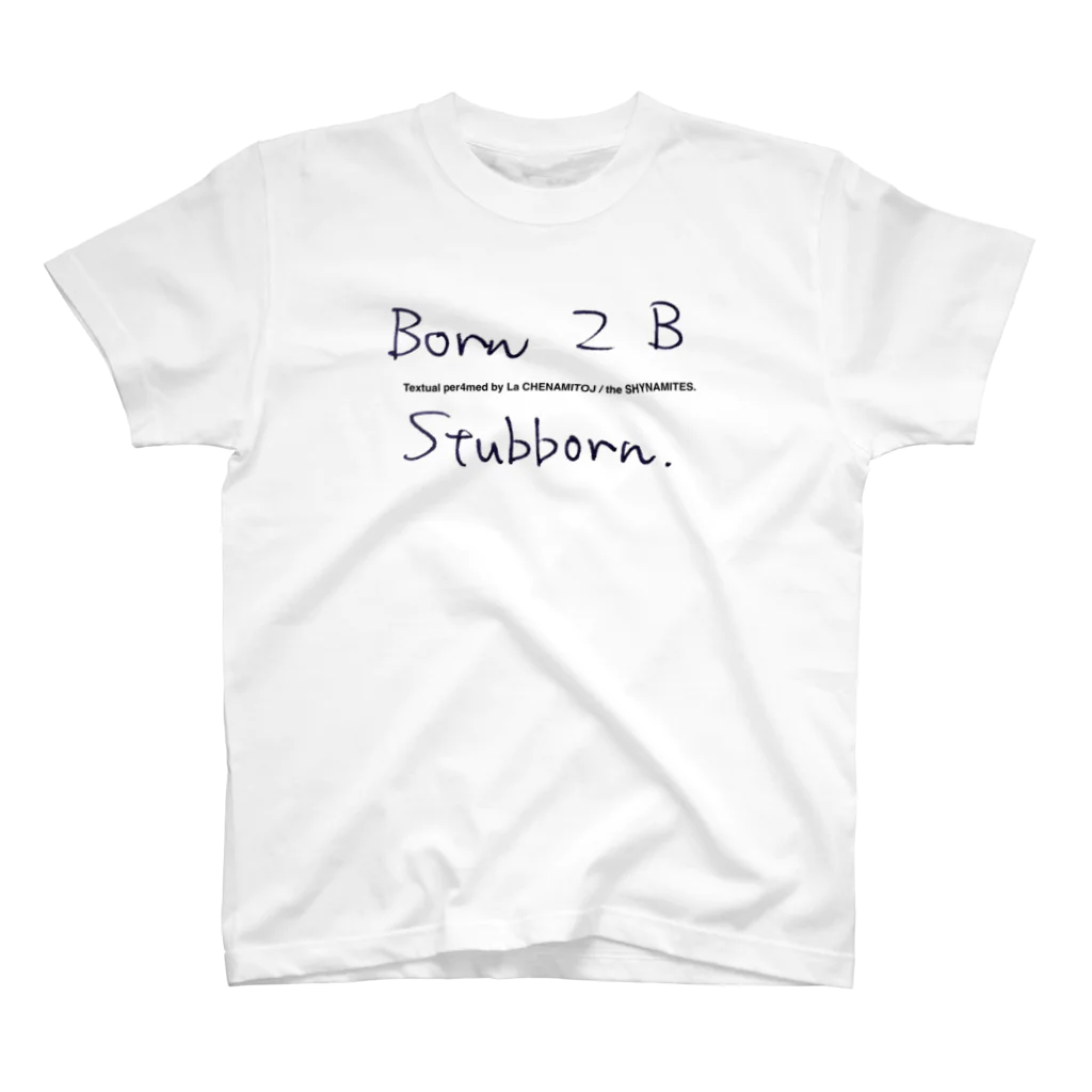 Les survenirs chaisnamiquesのBorn 2 B Stubborn. script ver. スタンダードTシャツ