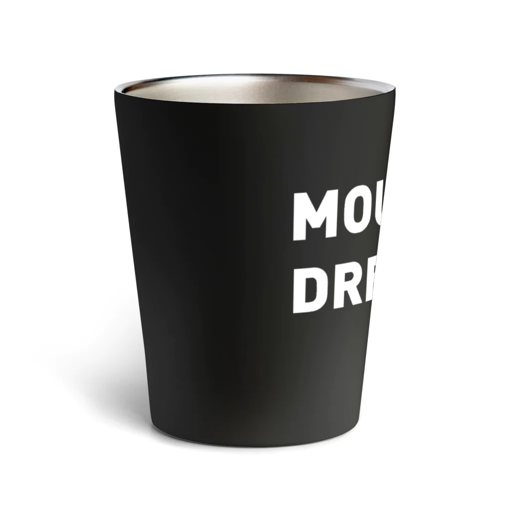 grat craftのMOUNTAIN DREAMING (white text) Thermo Tumbler