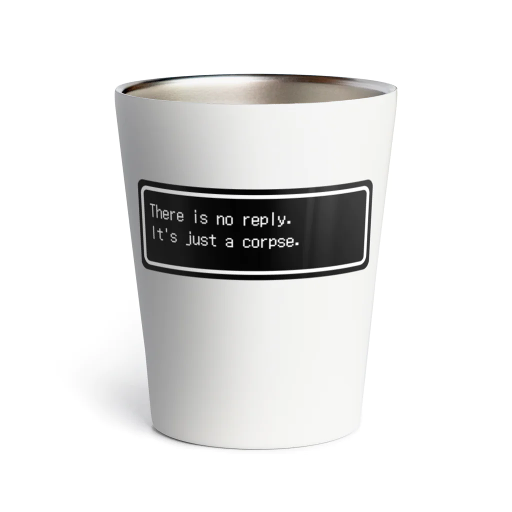 NEW.Retoroの『There is no reply. It's just a corpse.』白ロゴ Thermo Tumbler