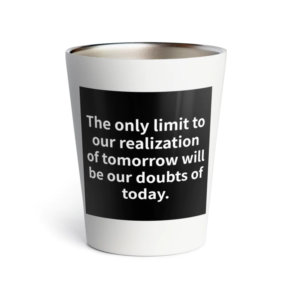 R.O.Dの"The only limit to our realization of tomorrow will be our doubts of today." - Franklin D.  サーモタンブラー