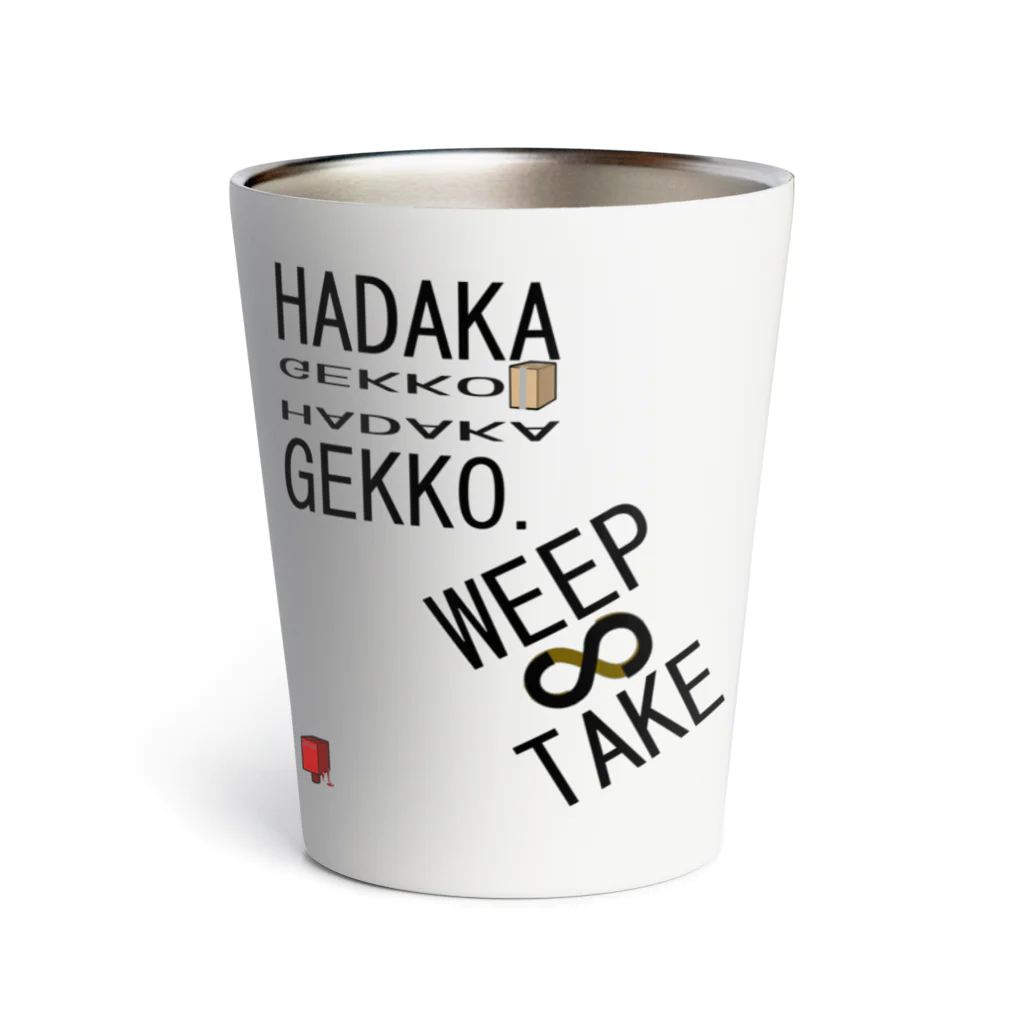 HADAKAGEKKO(WEEP＆TAKE)のWEEP＆TAKEビッグロゴ Thermo Tumbler