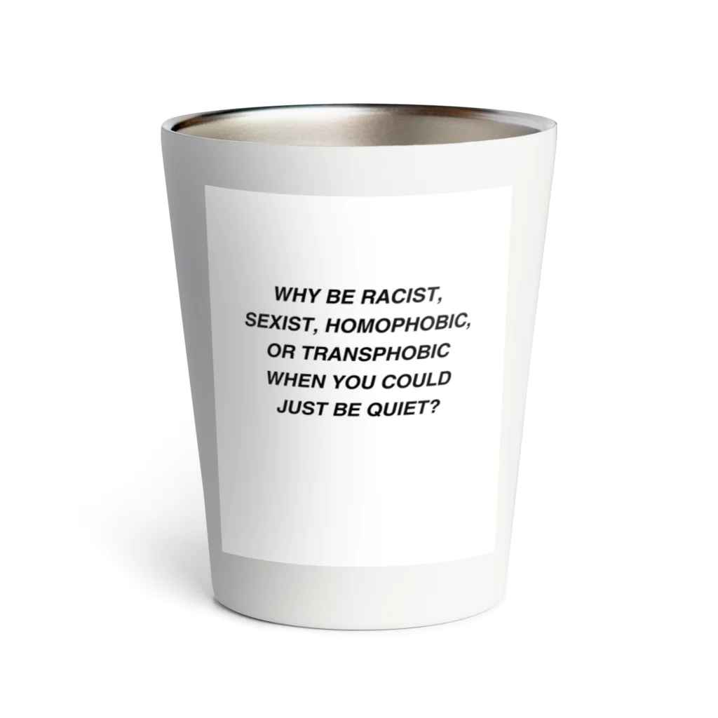 Good_U_LittleのWhy be racist, sexist, homophobic, or transphobic when you could just be quiet? Thermo Tumbler
