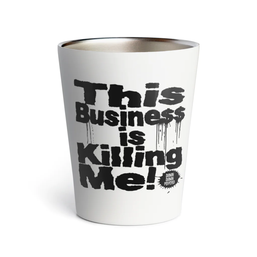 ダムダムサイコ　- Damn Damn Psycho -のThis Business is Killing Me! 2c Ver.  Thermo Tumbler