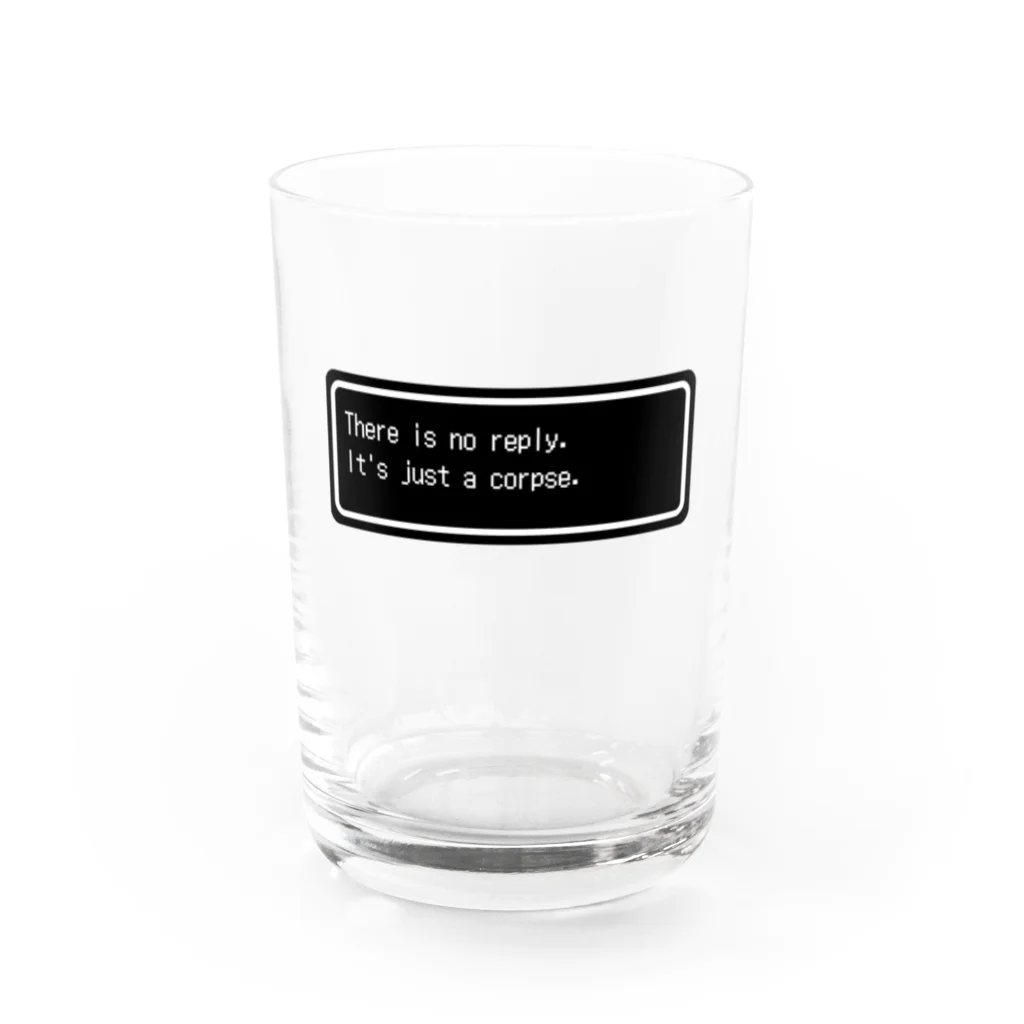 NEW.Retoroの『There is no reply. It's just a corpse.』白ロゴ Water Glass :front