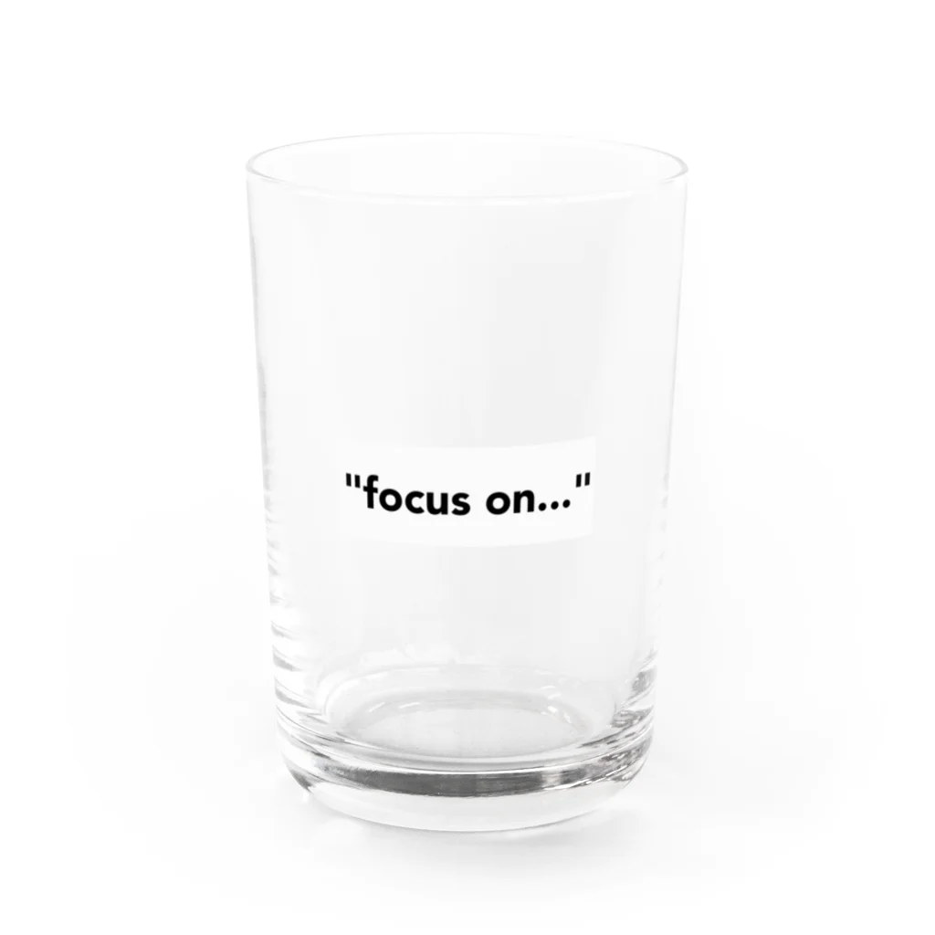 focus on...の"focus on..." Water Glass :front