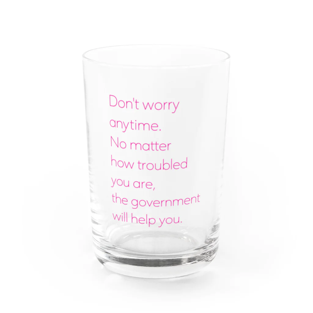 NO POLICY, NO LIFE.のDon't worry anytime. …  Water Glass :front