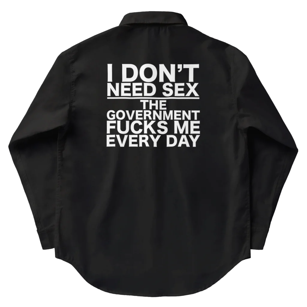 もぐちゃんねるのI DON'T NEED SEX THE GOVERNMENT FUCKS ME EVERY DAY Work Shirt