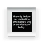 R.O.Dの"The only limit to our realization of tomorrow will be our doubts of today." - Franklin D.  Acrylic Block