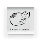 よこづな文庫のI need a break. Acrylic Block