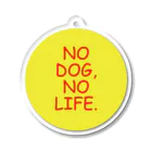 IGGYs ShopのNO DOG, NO LIFE.  Acrylic Key Chain