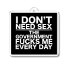 もぐちゃんねるのもぐちゃんねるのI DON'T NEED SEX THE GOVERNMENT FUCKS ME EVERY DAY アクリルキーホルダー