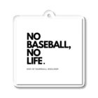 No Baseball , No Life.のNO BASEBALL , NO LIFE . ～ 野球の神様 ～ Acrylic Key Chain