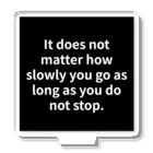 R.O.Dの"It does not matter how slowly you go as long as you do not stop." - Confucius Acrylic Stand