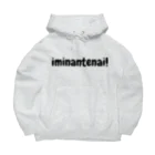 iminantenai!の意味なんて無い！ Big Hoodie