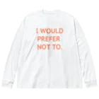 ピロリさんのI WOULD PREFER NOT TO. Big Long Sleeve T-Shirt