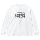 ぽぴーぴぽーのNO DOG NO LIFE  Big Long Sleeve T-Shirt