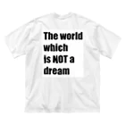 The world which is NOT a dreamのThe world which is NOT a dream ビッグシルエットTシャツ