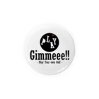 O-KUN Creators Studio SHOPのGimmeee!! Tin Badge