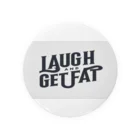 Laugh.～笑顔～のLaugh and get fat. Tin Badge