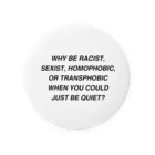 Good_U_LittleのWhy be racist, sexist, homophobic, or transphobic when you could just be quiet? Tin Badge