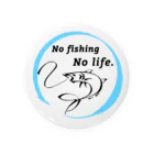 ねこねこうおのNO fishing No life. Tin Badge