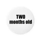 marukomekunのTWO months old Tin Badge