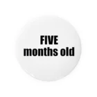 marukomekunのFIVE months old Tin Badge