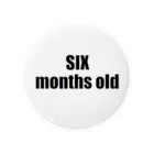 marukomekunのSIX months old Tin Badge