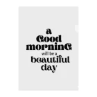 Rai's storEのシンプル文字★ a Good moaninG will be a beautiful day クリアファイル