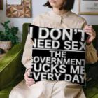 もぐちゃんねるのもぐちゃんねるのI DON'T NEED SEX THE GOVERNMENT FUCKS ME EVERY DAY クッション