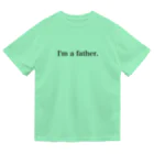 子育てパパを応援します　< i'm a father >の子育てパパを応援します　I'm a father.  ドライTシャツ