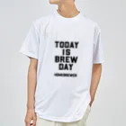 飲酒と製作のTODAY IS BREW DAY Dry T-Shirt