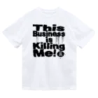 ダムダムサイコ　- Damn Damn Psycho -のThis Business is Killing Me 01bk Tee  Dry T-Shirt