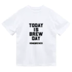 飲酒と製作のTODAY IS BREW DAY Dry T-Shirt