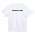 i lll_meのドライなよい一日を！T/HAVE A GOOD ONE dry T-shirt Dry T-Shirt