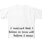 hana3hana3の"I realized that I had fallen in love with you before I knew it." フルグラフィックTシャツ