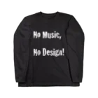 Architeture is dead.のNo Music, No Design! Long Sleeve T-Shirt