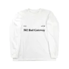 鯖落ちショップの502 Bad Gateway ロングスリーブTシャツ