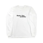 better than yesterdayのbetter than yesterday【黒】 ロングスリーブTシャツ