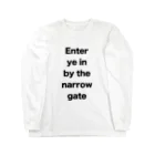 N&LのEnter ye in by the narrow gate ロングスリーブTシャツ