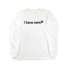 ネムヤ -nem shop-のi have nem ロングスリーブTシャツ