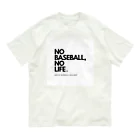 No Baseball , No Life.のNO BASEBALL , NO LIFE . ～ 野球の神様 ～ オーガニックコットンTシャツ