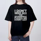 もぐちゃんねるのI DON'T NEED SEX THE GOVERNMENT FUCKS ME EVERY DAY Oversized T-Shirt