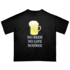 ヒロシオーバーダイブの飲んべえのノービール・ノーライフ Oversized T-Shirt