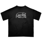 ぽぴーぴぽーのNO DOG NO LIFE(白線) Oversized T-Shirt
